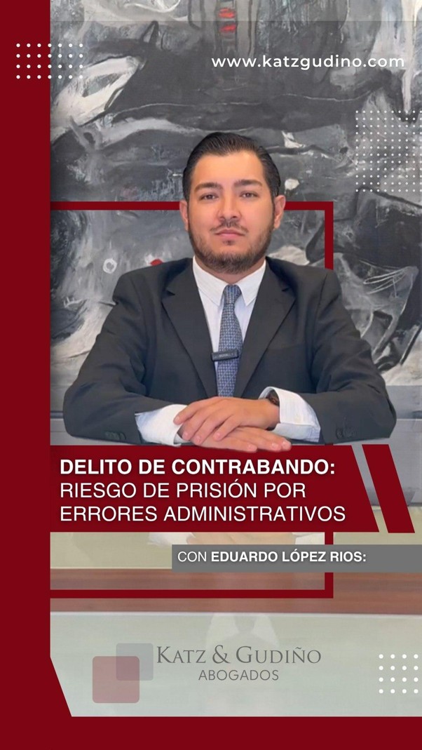 DELITO DE CONTRABANDO: RIESGO DE PRISIÓN POR ERRORES ADMINISTRATATIVOS